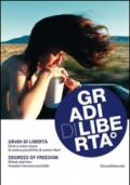 Gradi di libertà. Dove e come nasce la nostra possibilità di essere liberi. Catalogo della mostra (18 settembre-25 novembre). Ediz. italiana e inglese