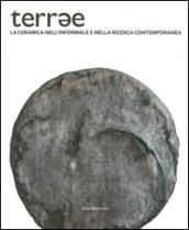 Terrae. La ceramica nell'informale e nella ricerca contemporanea. Ediz. illustrata