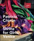 Patricia Cronin. Shrine for Girls, Venice. Catalogo della mostra (Venezia, 9 maggio-22 novembre 2015)
