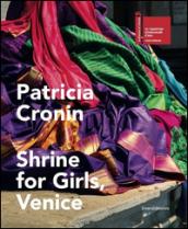 Patricia Cronin. Shrine for Girls, Venice. Catalogo della mostra (Venezia, 9 maggio-22 novembre 2015)