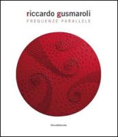 Riccardo Gusmaroli. Frequenze parallele. Ediz. italiana e inglese