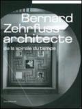 Bernard Zehrfyss. Architecte de la spirale du temps. Ediz. illustrata