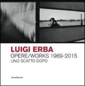 Luigi Erba. Opere/Works 1969-2015. Uno scatto dopo. Ediz. bilingue