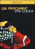 Lia Pascaniuc. Vita liquida. Catalogo della mostra (Milano, 25 novembre 2015-10 gennaio 2016). Ediz. italiana e inglese
