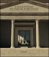 L'Augusteum di Fanum Fortunae. Un edificio del culto imperiale nella Fano d'età romana. Ediz. illustrata