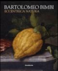Bartolomeo Bimbi. Eccentrica natura. Catalogo della mostra (Torino, 29 gennaio-11 arile 2016). Ediz. illustrata