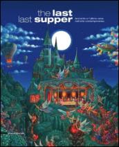 The last last supper. Leonardo e l'ultima cena nell'arte contemporanea. Ediz. illustrata