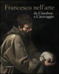 Francesco nell'arte da Cimabue a Caravaggio. Ediz. illustrata