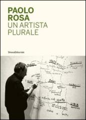 Paolo Rosa. Un artista plurale