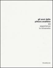 Gli anni della pittura analitica. Esperienza in Triveneto. Ediz. illustrata