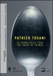 Patrick Tosani. La forma delle cose. Ediz. italiana e inglese