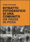 Ritratto fotografico di una comunità. Un paese in posa. Ediz. illustrata