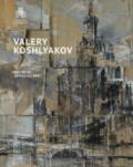Valery Koshlyakov. Catalogo della mostra (Mosca, settembre-novembre 2016). Ediz. illustrata