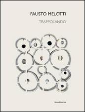 Fausto Melotti. Trappolando. Catalogo della mostra (Milano, 1 dicembre 2016-24 febbraio 2017-Roma, 13 marzo-21 aprile 2017). Ediz. italiana e inglese