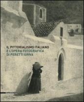 Il pittorialismo italiano e l'opera fotografica di Peretti Griva. Catalogo della mostra (Torino, 8 febbraio-8 maggio 2017). Ediz. a colori