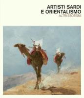 Artisti sardi e orientalismo. Altri esoterismi. Catalogo della mostra. Ediz. a colori