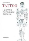 Tattoo. La storia e le origini in Italia. Catalogo della mostra. Ediz. a colori