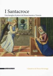 I Santacroce. Una famiglia di pittori del rinascimento a Venezia. Ediz. a colori