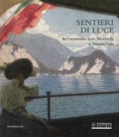 Sentieri di luce. In cammino con Morbelli e Nunes Vais. Catalogo della mostra (Novara, 6 maggio-25 settembre 2017). Ediz. illustrata