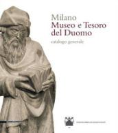 Milano. Museo e tesoro del Duomo. Catalogo generale. Ediz. illustrata