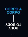 Corpo a corpo-Body to body. Catalogo della mostra (Roma, 22 giugno-24 settembre 2017). Ediz. illustrata