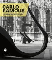 Carlo Ramous. Scultura architettura città-Carlo Ramous. Sculpture architecture city. Catalogo della mostra (Milano, 12 luglio-17 settembre 2017). Ediz. bilingue