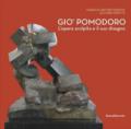 Gio' Pomodoro. L'opera scolpita e il suo disegno. Catalogo della mostra (Torino, 13 luglio-10 settembre 2017)