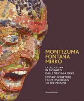 Montezuma, Fontana, Mirko. La scultura in mosaico dalle origini a oggi. Catalogo della mostra (Ravenna, 7 ottobre 2017-7 gennaio 2018). Ediz. italiana e inglese