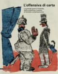Offensiva di carta. La Grande Guerra illustrata. Catalogo della mostra (Udine, 1 aprile 2017-7 gennaio 2018)