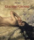 Giacomo Grosso. Una stagione tra pittura e accademia. Catalogo della mostra (Torino, 28 settembre 2017-7 gennaio 2018). Ediz. a colori