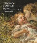 L'animo gentile. Arte e vita da Giovanni Agostino da Lodi a Vincenzo Irolli. Catalogo della mostra (Lodi, 25 novembre 2017-31 gennaio 2018). Ediz. a colori