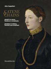 Catene. Gioielli fra storia, funzione e ornamento. Catalogo della mostra (Vicenza, ottobre 2017-marzo 2018). Edz. italiana e inglese. Ediz. illustrata