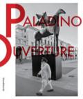 Mimmo Paladino. Ouverture. Catalogo della mostra (Brescia, 6 maggio 2017-2 settembre 2018). Ediz. italiana e inglese