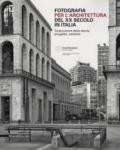 Fotografia per l'architettura del XX secolo in Italia. Costruzione della storia, progetto, cantiere