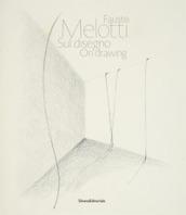 Fausto Melotti. Sul disegno. Catalogo della mostra (Milano, 15 gennaio-28 febbraio 2018). Ediz. italiana e inglese