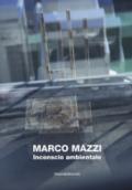 Marco Mazzi. Inconscio ambientale. Ediz. illustrata
