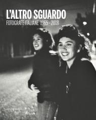 L' altro sguardo. Fotografie italiane 1965-2018. Ediz. italiana e inglese