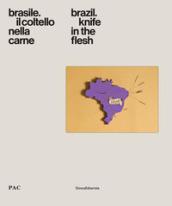 Brasile. Il coltello nella carne. Catalogo della mostra (Milano, 4 luglio-9 settembre 2018). Ediz. italiana e inglese