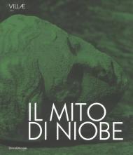 Il mito di Niobe. E dimmi che non vuoi morire. Catalogo della mostra (Tivoli, 6 luglio-24 settembre 2018). Ediz. italiana e inglese