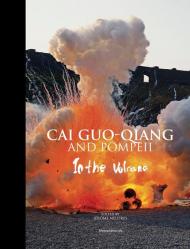 Cai Guo-Qiang e Pompeii. Nel vulcano. Catalogo della mostra (Napoli, 22 febbraio-20 maggio 2019). Ediz. inglese