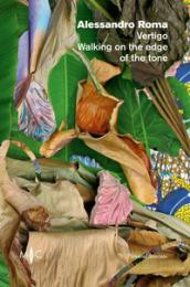 Alessandro Roma. Vertigo. Walking on the edge of the tone. Catalogo della mostra (Faenza, 12 settembre-21 ottobre 2018). Ediz. italiana e inglese