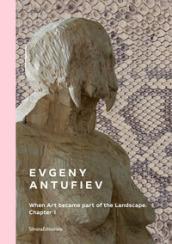 Evgeny Antufiev. When art became part of the landscape. Chapter I. Catalogo della mostra (Palermo, 16 giugno-4 novembre 2018). Ediz. italiana e inglese