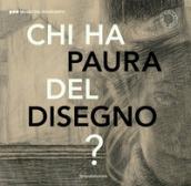 Chi ha paura del disegno? Opere su carta del XX secolo. Catalogo della mostra (Milano, 22 novembre 2018-24 febbraio 2019). Ediz. italiana e inglese