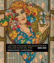 Lattine italiane per olio d'oliva. Collezione Guatelli 1860-1960-Italian olive oil tins. Guatelli collection 1860-1960. Ediz. illustrata