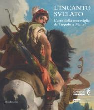 L' incanto svelato. L'arte della meraviglia da Tiepolo a Manzù. Catalogo della mostra (Bergamo, 1 dicembre 2018-24 febbraio 2019). Ediz. a colori