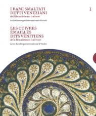 I rami smaltati detti veneziani del rinascimento italiano. Ediz. italiana e francese. Vol. 1-2: Atti del convegno internazionale di studi-Corpus delle opere nelle collezioni pubbliche e private.