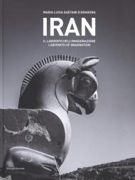 Iran. Il labirinto dell'immaginazione. Ediz. italiana e inglese