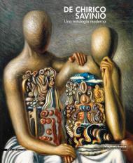 De Chirico e Savinio. Una mitologia moderna. Catalogo della mostra (Roma, 16 marzo-30 giugno 2019). Ediz. a colori