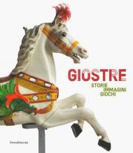 Giostre. Storie, immagini, giochi. Catalogo della mostra (Rovigo, 23 marzo-30 giugno 2019). Ediz. a colori