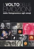 Il volto delle emozioni dalla fisiognomica agli emoji. Catalogo della mostra (Torino, 17 luglio 2019-6 gennaio 2020). Ediz. illustrata